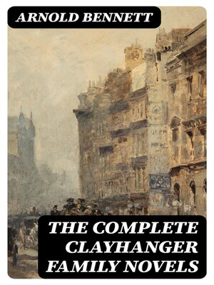 cover image of The Complete Clayhanger Family Novels